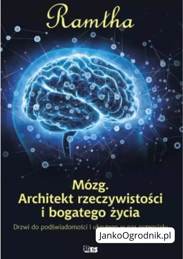 Ilustracja przedstawia okładkę książki ze zdjęciem mózgu. Tytuł książki: Mózg. Architekt rzeczywistości i bogatego życia. Autor: Ramtha