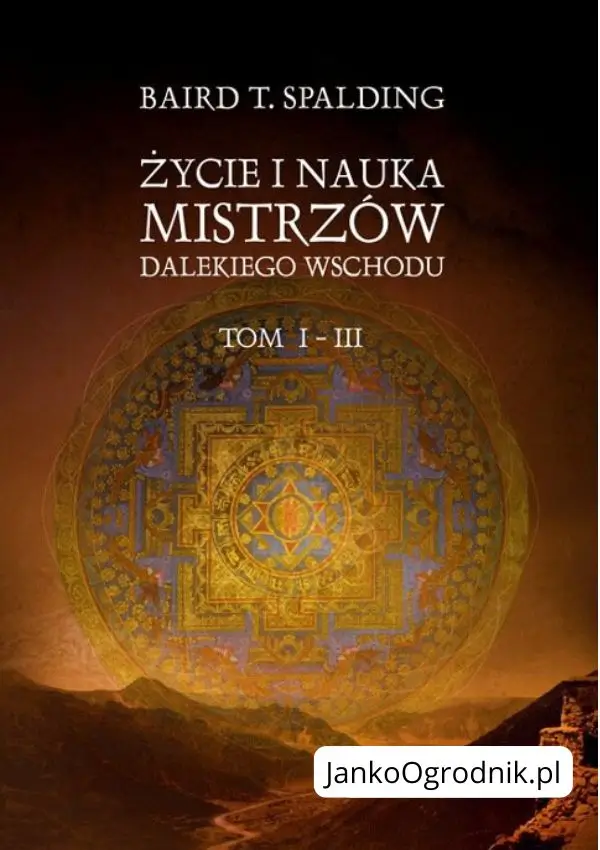 Ilustracja przedstawia okładkę książki w kolorze brązowym z górami na dole oraz znakiem promieniującym energię wokół. Tytuł książki: Życie i nauka mistrzów Dalekiego Wschodu. Tom I-III. Autor: Baird T. Spalding.
